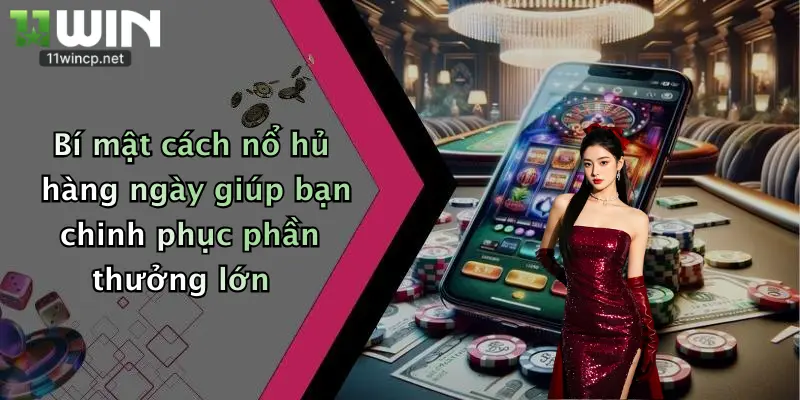 Bí mật cách nổ hủ hàng ngày giúp bạn chinh phục phần thưởng lớn