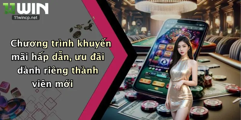 Chương trình khuyến mãi hấp dẫn, ưu đãi dành riêng thành viên mới