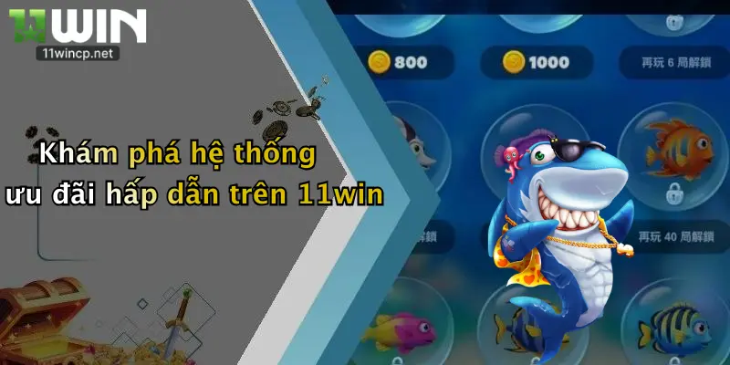 Khám phá hệ thống ưu đãi hấp dẫn trên 11win