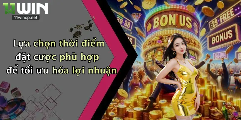 Lựa chọn thời điểm đặt cược phù hợp để tối ưu hóa lợi nhuận